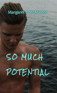 Title: So Much Potential, Author: Margaret J. McMaster