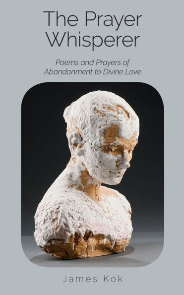 The Prayer Whisperer: Poems and Prayers of Abandonment to Divine Love