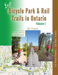 Title: Best Bicycle Park and Rail Trails in Ontario - Volume 1: 45 Park Paths - 20 Rail Trails, Author: Dan Roitner