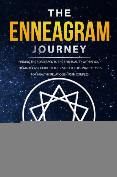 the Enneagram Journey: Finding Road Back to Spirituality Within You - Made Easy Guide 9 Sacred Personality Types: For Healthy Relationships Couples