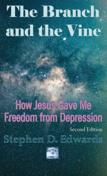 The Branch and the Vine: How Jesus Gave Me Freedom from Depression