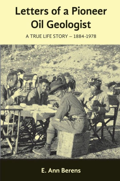 Letters of A Pioneer Oil Geologist: True Life Story 1884 - 1978