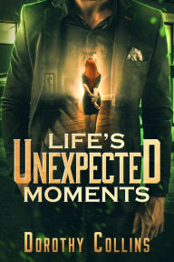 Title: Life's Unexpected Moments, Author: Dorothy Collins