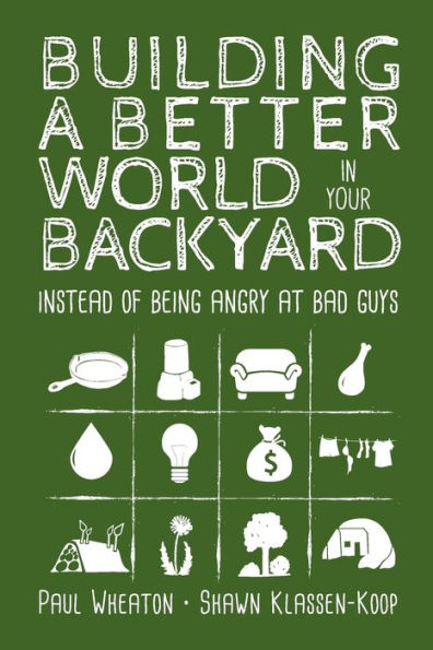 Building a Better World Your Backyard: Instead of Being Angry at Bad Guys