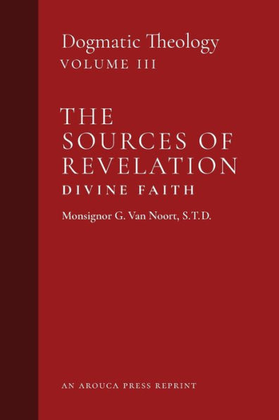 The Sources of Revelation/Divine Faith: Dogmatic Theology (Volume 3)
