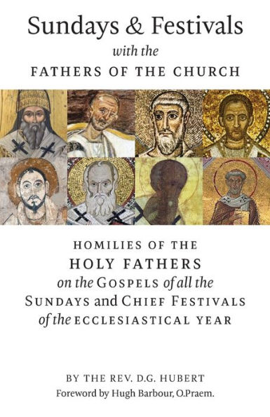 Sundays and Festivals with the Fathers of Church: Homilies Holy on Gospels all Chief Ecclesiastical Year