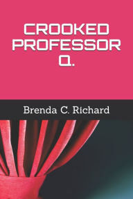 Title: CROOKED PROFESSOR Q., Author: Brenda C. Richard