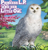 Title: PRINCESS L.P. AND HER LITTLE OWL, Author: K.D. MITCHELL