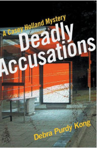Title: Deadly Accusations, Author: Debra Purdy Kong