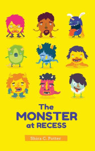 Title: The Monster at Recess: A Book about Teasing, Bullying and Building Friendships:, Author: Shira Potter