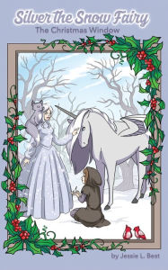 Title: Silver the Snow Fairy: The Christmas Window, Author: Jessie L. Best