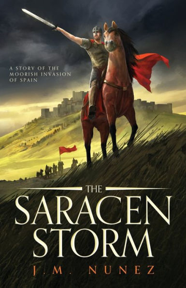 the Saracen Storm: A Novel of Moorish Invasion Spain