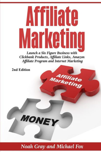 Affiliate Marketing: Launch a Six Figure Business with Clickbank Products, Affiliate Links, Amazon Affiliate Program, and Internet Marketing (Online Business)