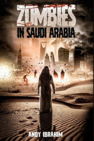 Title: Zombies in Saudi Arabia, Author: Andy Ibrahim