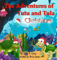 Title: The Adventures of Tutu and Tula. Christmas, Author: John H Gray