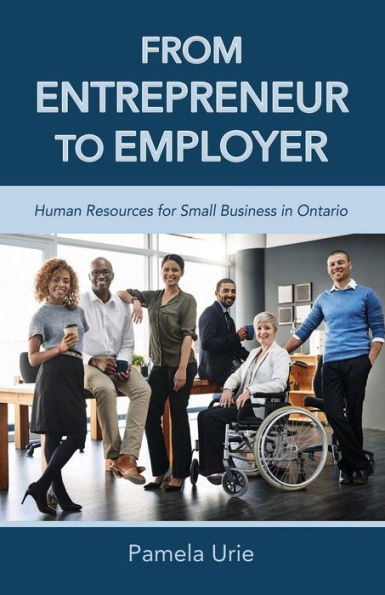 From Entrepreneur to Employer - Human Resources for Small Business in Ontario