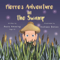 Title: Pierre's Adventure in the Swamp, Author: Rosie Amazing