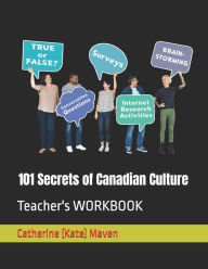 Title: 101 Secrets of Canadian Culture: Teacher's WORKBOOK, Author: Catherine (Kate) Maven M.A.