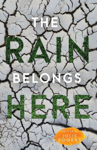 Title: The Rain Belongs Here, Author: Julie Rogers
