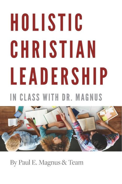 Holistic Christian Leadership: Class with Dr. Magnus