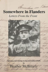 Title: Somewhere in Flanders: Letters from the Front, Author: Heather McBriarty