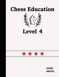 Title: Chess Education Level 4, Author: Adam Siegel