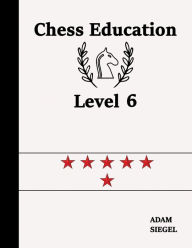 Title: Chess Education Level 6, Author: Adam Siegel