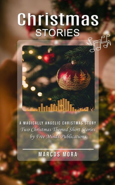 Christmas Stories: A Magically Angelic Christmas Story (Two Christmas Themed Short Stories by Free Minds Publications)