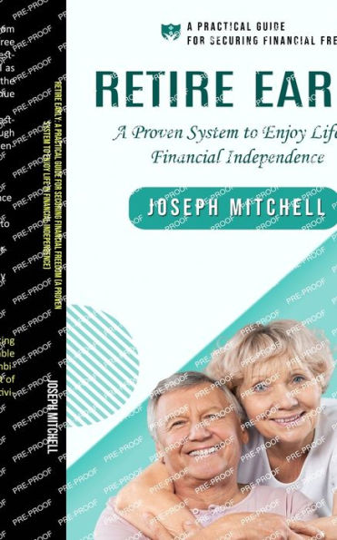 Retire Early: A Practical Guide for Securing Financial Freedom (A Proven System to Enjoy Life in Financial Independence)