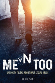 Title: Men Too: Unspoken Truths About Male Sexual Abuse, Author: Dr. Kelli Palfy