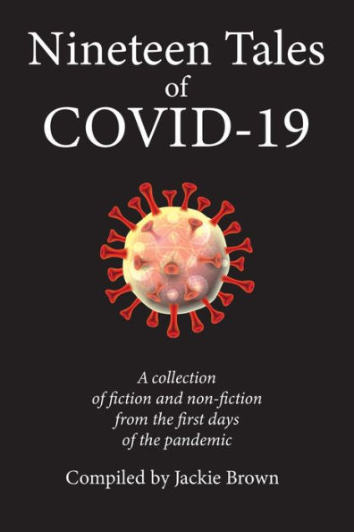 Nineteen Tales of Covid-19: A Collection of Fiction and Non-Fiction from the First Days of the Pandemic