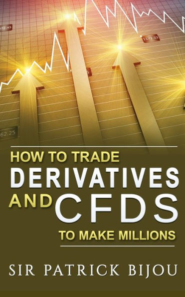 How To Trade Derivatives And CFDs Make Millions