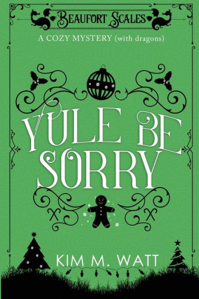 Yule Be Sorry: A Christmas Cozy Mystery (With Dragons)