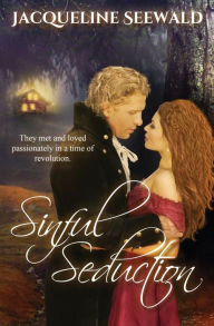 Title: Sinful Seduction: They met and loved passionately in a time of revolution, Author: Jacqueline Seewald
