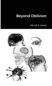 Title: Beyond Oblivion, Author: Trevor P. Kwain