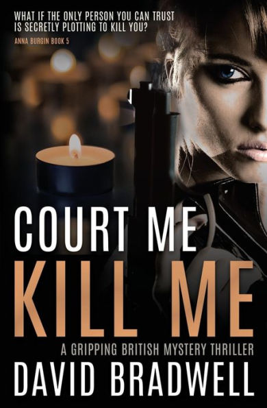 Court Me Kill Me: A Gripping British Mystery Thriller - Anna Burgin Book 4