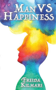Title: Man VS Happiness, Author: Freida Kilmari