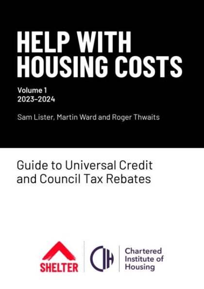Help with Housing Costs: Volume 1: Guide to Universal Credit & Council Tax Rebates, 2023-24