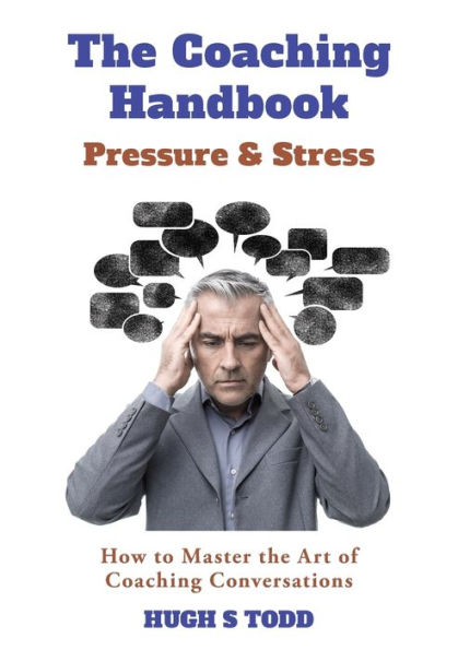 the Coaching Handbook: Pressure & Stress: How to Master Art of Conversations