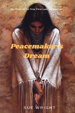 Peacemaker's Dream: The Story of the True First Lady of America