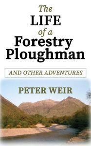 Title: The Life of a Forestry Ploughman, Author: Peter Weir