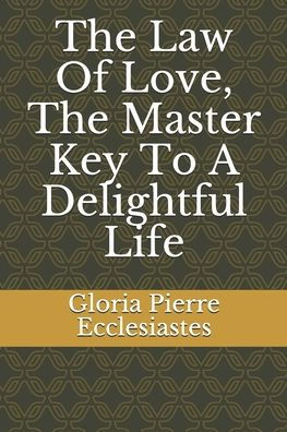 The Law Of Love, The Master Key To A Delightful Life