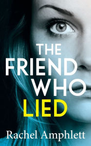 Title: The Friend Who Lied: A gripping psychological thriller, Author: Rachel Amphlett