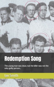 Title: Redemption Song: The young man was dead, but the killer was not the only guilty person..., Author: Ian Smith