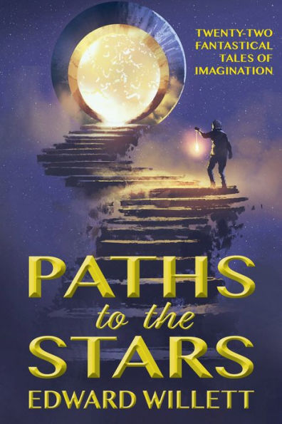 Paths to the Stars: Twenty-Two Fantastical Tales of Imagination