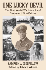 Title: One Lucky Devil: The First World War Memoirs of Sampson J. Goodfellow, Author: Sampson J. Goodfellow
