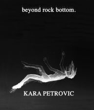 Title: beyond rock bottom: a collection of poetry, Author: Kara Petrovic