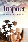 Impact: A Memoir of PTSD