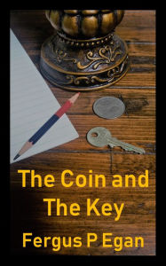 Title: The Coin and the Key, Author: Fergus P Egan