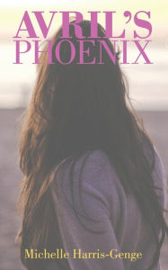 Title: Avril's Phoenix, Author: Michelle Harris-Genge